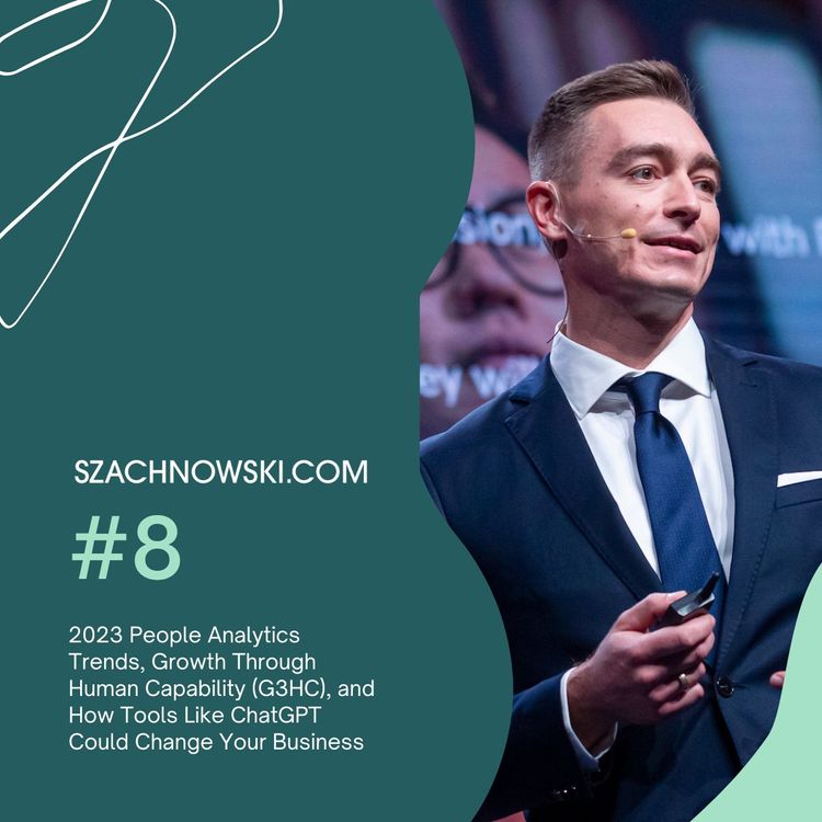 2023 People Analytics Trends, Growth Through Human Capability (G3HC), and How Tools Like ChatGPT Could Change Your Business