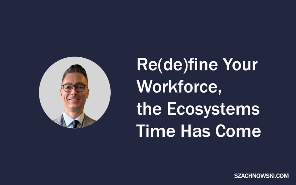 Re(de)fine Your Workforce, the Ecosystems Time Has Come